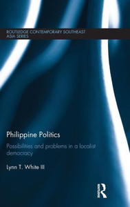 Philippine Politics: Possibilities and Problems in a Localist Democracy