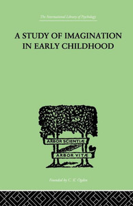 A Study of IMAGINATION IN EARLY CHILDHOOD: and its Function in Mental Development