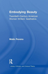 Embodying Beauty: Twentieth-Century American Women Writers' Aesthetics