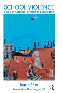 School Violence: Studies in Alienation, Revenge and Redemption
