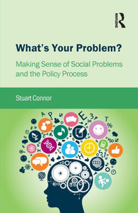 What's Your Problem?: Making Sense of Social Problems and the Policy Process