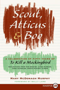 Scout, Atticus, and Boo: A Celebration of Fifty Years of to Kill a Mockingbird Large Print