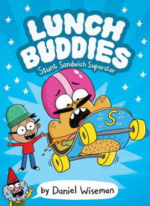 Lunch Buddies: Stunt Sandwich Superstar: A Graphic Novel