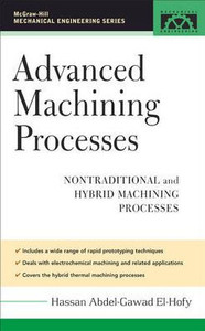 Advanced Machining Processes: Nontraditional and Hybrid Machining Processes