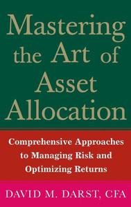 Mastering the Art of Asset Allocation: Comprehensive Approaches to Managing Risk and Optimizing Returns