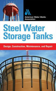 Steel Water Storage Tanks: Design, Construction, Maintenance, and Repair