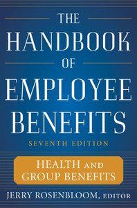 The Handbook of Employee Benefits: Health and Group Benefits 7/E