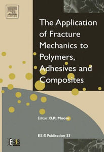 Application of Fracture Mechanics to Polymers, Adhesives and Composites: Volume 33