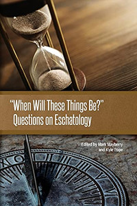 When Will These Things Be?": Questions on Eschatology