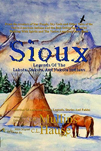 Sioux Legends Of The Lakota, Dakota, And Nakota Indians (2) (Native American Legends) Sioux Legends Of The Lakota, Dakota, And Nakota Indians (2) (Native American Legends)