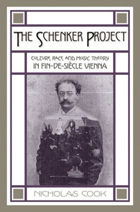 The Schenker Project: Culture, Race, and Music Theory in Fin-de-Siecle Vienna