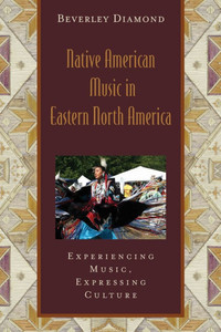 Native American Music in Eastern North America: Experiencing Music, Expressing Cultureincludes CD [With CD]