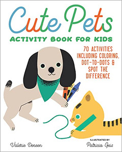 Cute Pets Activity Book for Kids: 70 Activities Including Coloring, Dot-to-Dots & Spot the Difference Cute Pets Activity Book for Kids: 70 Activities Including Coloring, Dot-to-Dots & Spot the Difference