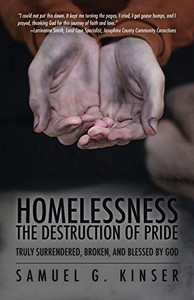 Homelessness, The Destruction of Pride: Truly Surrendered, Broken, and Blessed by God Homelessness, The Destruction of Pride: Truly Surrendered, Broken, and Blessed by God