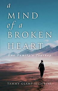 A Mind of a Broken Heart: One Family's Journey A Mind of a Broken Heart: One Family's Journey