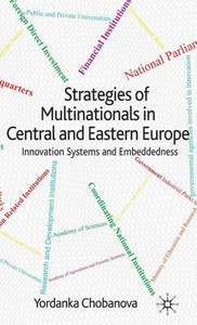 Strategies of Multinationals in Central and Eastern Europe: Innovation Systems and Embeddedness