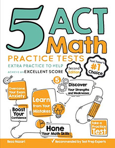 5 ACT Math Practice Tests: Extra Practice to Help Achieve an Excellent Score 5 ACT Math Practice Tests: Extra Practice to Help Achieve an Excellent Score