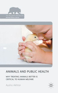 Animals and Public Health: Why Treating Animals Better Is Critical to Human Welfare