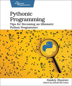 Pythonic Programming: Tips for Becoming an Idiomatic Python Programmer Pythonic Programming: Tips for Becoming an Idiomatic Python Programmer