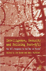 Intelligence, Security and Policing Post-9/11: The Uk's Response to the 'War on Terror'