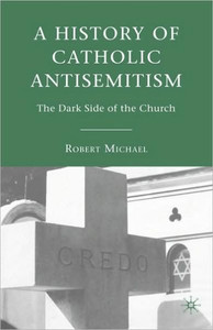 A History of Catholic Antisemitism: The Dark Side of the Church