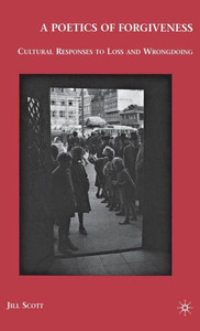 A Poetics of Forgiveness: Cultural Responses to Loss and Wrongdoing