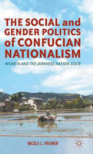 The Social and Gender Politics of Confucian Nationalism: Women and the Japanese Nation-State