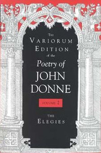 The Variorum Edition of the Poetry of John Donne: The Elegies