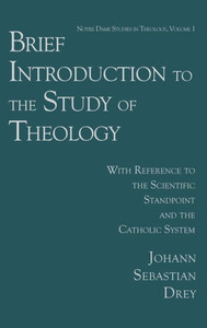 Brief Introduction to the Study of Theology: With Reference to the Scientific Standpoint and the Catholic System