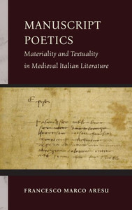 Manuscript Poetics: Materiality and Textuality in Medieval Italian Literature