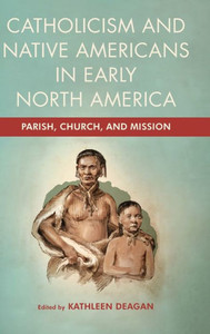 Catholicism and Native Americans in Early North America: Parish, Church, and Mission