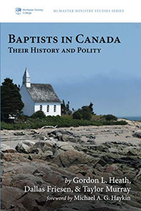 Baptists in Canada: Their History and Polity (McMaster Ministry Studies Series) Baptists in Canada: Their History and Polity (McMaster Ministry Studies Series)