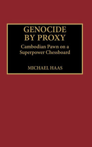 Genocide by Proxy: Cambodian Pawn on a Superpower Chessboard