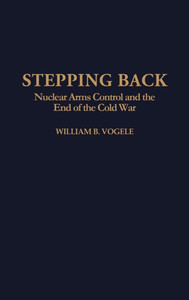 Stepping Back: Nuclear Arms Control and the End of the Cold War