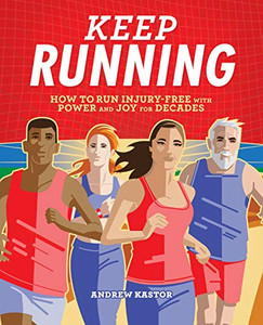 Keep Running: How to Run Injury-free with Power and Joy for Decades