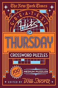 The New York Times Greatest Hits of Thursday Crossword Puzzles: 100 Medium Puzzles The New York Times Greatest Hits of Thursday Crossword Puzzles: 100 Medium Puzzles