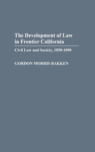 Development of Law in Frontier California: Civil Law and Society, 1850-1890