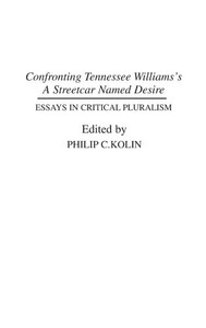 Confronting Tennessee Williams's A Streetcar Named Desire: Essays in Critical Pluralism