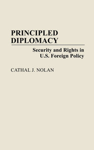 Principled Diplomacy: Security and Rights in U.S. Foreign Policy