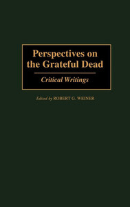 Perspectives on the Grateful Dead: Critical Writings