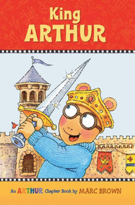 King Arthur: An Arthur Chapter Book