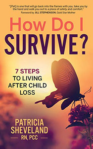 How Do I Survive?: 7 Steps to Living After Child Loss