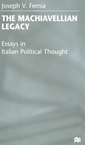 The Machiavellian Legacy: Essays in Italian Political Thought