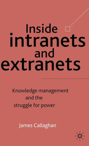 Inside Intranets and Extranets: Knowledge Management and the Struggle for Power