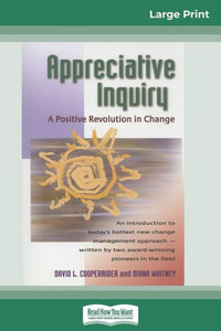 Appreciative Inquiry: A Positive Revolution in Change (16pt Large Print Edition) Large Print