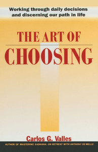 The Art of Choosing: Working Through Daily Decisions and Discerning Our Path in Life