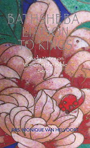Bathsheba, Liaison to Kings: Study Notes on Women in the Bible Series Bathsheba, Liaison to Kings: Study Notes on Women in the Bible Series
