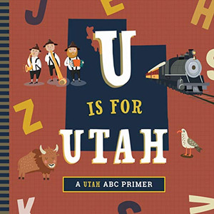 U Is for Utah (A Utah ABC Primer)
