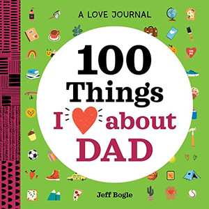 A Love Journal: 100 Things I Love about Dad (100 Things I Love About You Journal) A Love Journal: 100 Things I Love about Dad (100 Things I Love About You Journal)