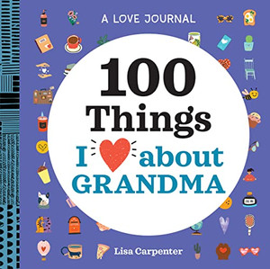 A Love Journal: 100 Things I Love about Grandma (100 Things I Love About You Journal) A Love Journal: 100 Things I Love about Grandma (100 Things I Love About You Journal)